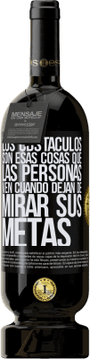 49,95 € Envío gratis | Vino Tinto Edición Premium MBS® Reserva Los obstáculos son esas cosas que las personas ven cuando dejan de mirar sus metas Etiqueta Negra. Etiqueta personalizable Reserva 12 Meses Cosecha 2014 Tempranillo