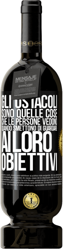 49,95 € Spedizione Gratuita | Vino rosso Edizione Premium MBS® Riserva Gli ostacoli sono quelle cose che le persone vedono quando smettono di guardare ai loro obiettivi Etichetta Nera. Etichetta personalizzabile Riserva 12 Mesi Raccogliere 2015 Tempranillo