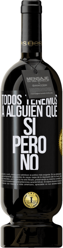 49,95 € Envío gratis | Vino Tinto Edición Premium MBS® Reserva Todos tenemos a alguien que sí pero no Etiqueta Negra. Etiqueta personalizable Reserva 12 Meses Cosecha 2015 Tempranillo