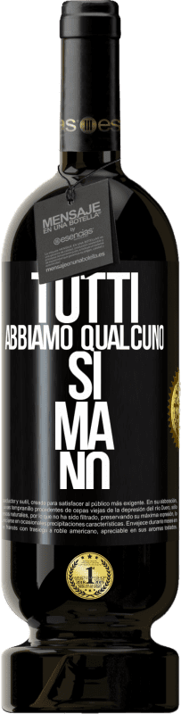 49,95 € Spedizione Gratuita | Vino rosso Edizione Premium MBS® Riserva Tutti abbiamo qualcuno sì ma no Etichetta Nera. Etichetta personalizzabile Riserva 12 Mesi Raccogliere 2015 Tempranillo