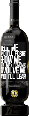 49,95 € Free Shipping | Red Wine Premium Edition MBS® Reserve Tell me, and i'll forget. Show me, and i may remember. Involve me, and i'll learn Black Label. Customizable label Reserve 12 Months Harvest 2014 Tempranillo
