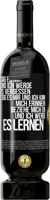 49,95 € Kostenloser Versand | Rotwein Premium Ausgabe MBS® Reserve Sag es mir und ich werde es vergessen. Zeig es mir und ich kann mich erinnern. Beziehe mich ein und ich werde es lernen Schwarzes Etikett. Anpassbares Etikett Reserve 12 Monate Ernte 2015 Tempranillo