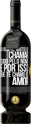 49,95 € Envio grátis | Vinho tinto Edição Premium MBS® Reserva Eu sempre gostei de chamar tudo pelo nome, é por isso que te chamo de amor Etiqueta Preta. Etiqueta personalizável Reserva 12 Meses Colheita 2016 Tempranillo
