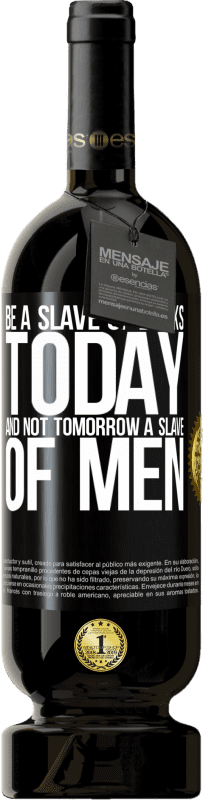 49,95 € Free Shipping | Red Wine Premium Edition MBS® Reserve Be a slave of books today and not tomorrow a slave of men Black Label. Customizable label Reserve 12 Months Harvest 2015 Tempranillo