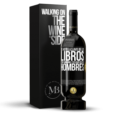 «Se hoy esclavo de los libros y no mañana esclavo de los hombres» Edición Premium MBS® Reserva