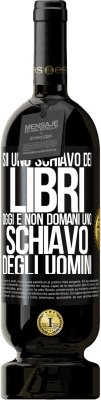 49,95 € Spedizione Gratuita | Vino rosso Edizione Premium MBS® Riserva Sii uno schiavo dei libri oggi e non domani uno schiavo degli uomini Etichetta Nera. Etichetta personalizzabile Riserva 12 Mesi Raccogliere 2015 Tempranillo