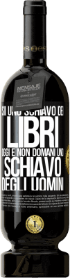 49,95 € Spedizione Gratuita | Vino rosso Edizione Premium MBS® Riserva Sii uno schiavo dei libri oggi e non domani uno schiavo degli uomini Etichetta Nera. Etichetta personalizzabile Riserva 12 Mesi Raccogliere 2016 Tempranillo