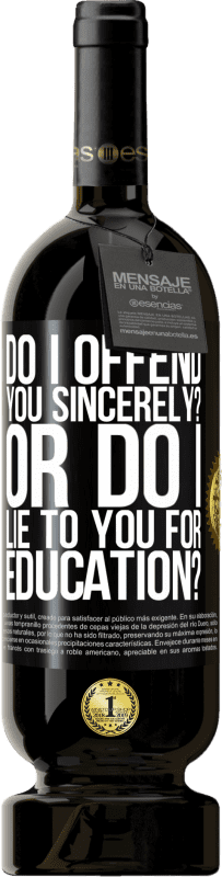 49,95 € Free Shipping | Red Wine Premium Edition MBS® Reserve do I offend you sincerely? Or do I lie to you for education? Black Label. Customizable label Reserve 12 Months Harvest 2014 Tempranillo