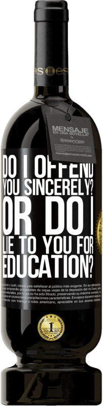 49,95 € Free Shipping | Red Wine Premium Edition MBS® Reserve do I offend you sincerely? Or do I lie to you for education? Black Label. Customizable label Reserve 12 Months Harvest 2015 Tempranillo