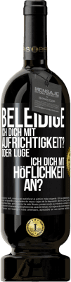 49,95 € Kostenloser Versand | Rotwein Premium Ausgabe MBS® Reserve Beleidige ich dich mit Aufrichtigkeit? Oder lüge ich dich mit Höflichkeit an? Schwarzes Etikett. Anpassbares Etikett Reserve 12 Monate Ernte 2016 Tempranillo