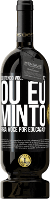 49,95 € Envio grátis | Vinho tinto Edição Premium MBS® Reserva eu ofendo você sinceramente? Ou eu minto para você por educação? Etiqueta Preta. Etiqueta personalizável Reserva 12 Meses Colheita 2016 Tempranillo