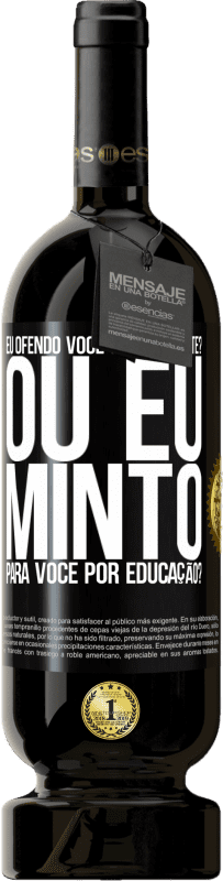 49,95 € Envio grátis | Vinho tinto Edição Premium MBS® Reserva eu ofendo você sinceramente? Ou eu minto para você por educação? Etiqueta Preta. Etiqueta personalizável Reserva 12 Meses Colheita 2015 Tempranillo