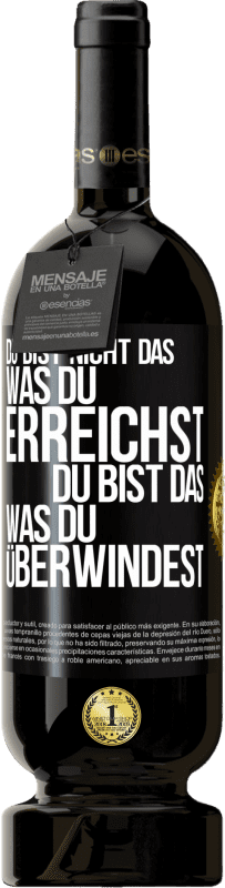 49,95 € Kostenloser Versand | Rotwein Premium Ausgabe MBS® Reserve Du bist nicht das, was du erreichst, du bist das, was du überwindest Schwarzes Etikett. Anpassbares Etikett Reserve 12 Monate Ernte 2015 Tempranillo