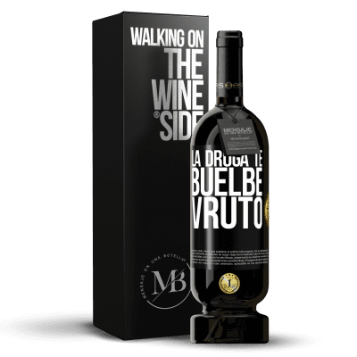 «La droga te buelbe vruto» Premium Edition MBS® Reserve