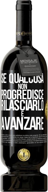 49,95 € Spedizione Gratuita | Vino rosso Edizione Premium MBS® Riserva Se qualcosa non progredisce, rilasciarlo e avanzare Etichetta Nera. Etichetta personalizzabile Riserva 12 Mesi Raccogliere 2016 Tempranillo