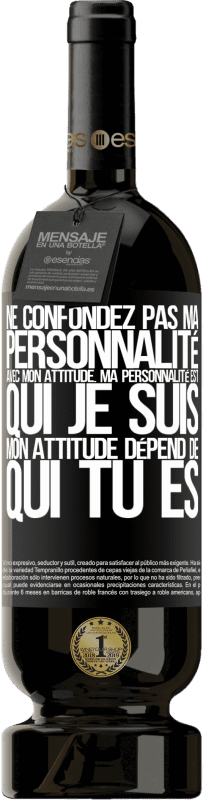 49,95 € Envoi gratuit | Vin rouge Édition Premium MBS® Réserve Ne confondez pas ma personnalité avec mon attitude. Ma personnalité est qui je suis. Mon attitude dépend de qui vous êtes Étiquette Noire. Étiquette personnalisable Réserve 12 Mois Récolte 2015 Tempranillo