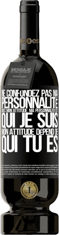 49,95 € Envoi gratuit | Vin rouge Édition Premium MBS® Réserve Ne confondez pas ma personnalité avec mon attitude. Ma personnalité est qui je suis. Mon attitude dépend de qui vous êtes Étiquette Noire. Étiquette personnalisable Réserve 12 Mois Récolte 2016 Tempranillo