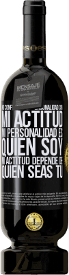 49,95 € Envío gratis | Vino Tinto Edición Premium MBS® Reserva No confundas mi personalidad con mi actitud. Mi personalidad es quien soy. Mi actitud depende de quien seas tú Etiqueta Negra. Etiqueta personalizable Reserva 12 Meses Cosecha 2014 Tempranillo