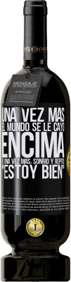 49,95 € Envío gratis | Vino Tinto Edición Premium MBS® Reserva Una vez más, el mundo se le cayó encima. Y, una vez más, sonrió y repitió Estoy bien Etiqueta Negra. Etiqueta personalizable Reserva 12 Meses Cosecha 2014 Tempranillo