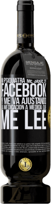 49,95 € Envío gratis | Vino Tinto Edición Premium MBS® Reserva Mi psiquiatra me sigue en facebook, y me va ajustando la medicación a medida que me lee Etiqueta Negra. Etiqueta personalizable Reserva 12 Meses Cosecha 2015 Tempranillo