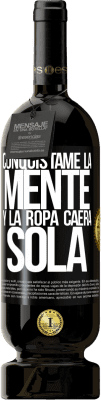 49,95 € Envío gratis | Vino Tinto Edición Premium MBS® Reserva Conquístame la mente y la ropa caerá sola Etiqueta Negra. Etiqueta personalizable Reserva 12 Meses Cosecha 2014 Tempranillo