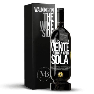 «Conquístame la mente y la ropa caerá sola» Edición Premium MBS® Reserva