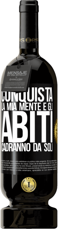 49,95 € Spedizione Gratuita | Vino rosso Edizione Premium MBS® Riserva Conquista la mia mente e gli abiti cadranno da soli Etichetta Nera. Etichetta personalizzabile Riserva 12 Mesi Raccogliere 2015 Tempranillo