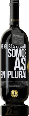 49,95 € Envío gratis | Vino Tinto Edición Premium MBS® Reserva Me gusta cuando somos. Así, en plural Etiqueta Negra. Etiqueta personalizable Reserva 12 Meses Cosecha 2015 Tempranillo