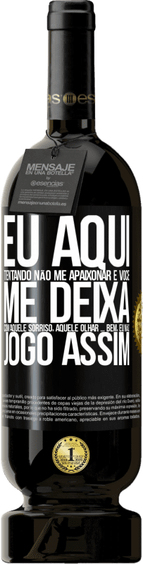 49,95 € Envio grátis | Vinho tinto Edição Premium MBS® Reserva Eu aqui tentando não me apaixonar e você me deixa com aquele sorriso, aquele olhar ... bem, eu não brinco assim Etiqueta Preta. Etiqueta personalizável Reserva 12 Meses Colheita 2015 Tempranillo