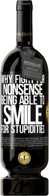 49,95 € Free Shipping | Red Wine Premium Edition MBS® Reserve Why fight for nonsense being able to smile for stupidities Black Label. Customizable label Reserve 12 Months Harvest 2016 Tempranillo