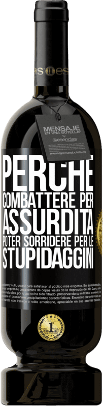 49,95 € Spedizione Gratuita | Vino rosso Edizione Premium MBS® Riserva Perché combattere per assurdità poter sorridere per le stupidaggini Etichetta Nera. Etichetta personalizzabile Riserva 12 Mesi Raccogliere 2015 Tempranillo