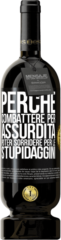 49,95 € Spedizione Gratuita | Vino rosso Edizione Premium MBS® Riserva Perché combattere per assurdità poter sorridere per le stupidaggini Etichetta Nera. Etichetta personalizzabile Riserva 12 Mesi Raccogliere 2016 Tempranillo