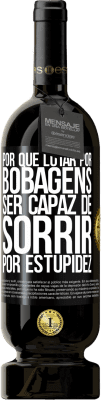 49,95 € Envio grátis | Vinho tinto Edição Premium MBS® Reserva Por que lutar por bobagens ser capaz de sorrir por estupidez Etiqueta Preta. Etiqueta personalizável Reserva 12 Meses Colheita 2016 Tempranillo