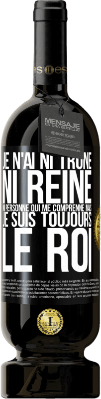 49,95 € Envoi gratuit | Vin rouge Édition Premium MBS® Réserve Je n'ai ni trône ni reine, ni personne qui me comprenne mais je suis toujours le roi Étiquette Noire. Étiquette personnalisable Réserve 12 Mois Récolte 2015 Tempranillo