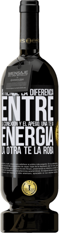 49,95 € Envío gratis | Vino Tinto Edición Premium MBS® Reserva Aprende la diferencia entre la conexión y el apego. Una te da energía, la otra te la roba Etiqueta Negra. Etiqueta personalizable Reserva 12 Meses Cosecha 2015 Tempranillo