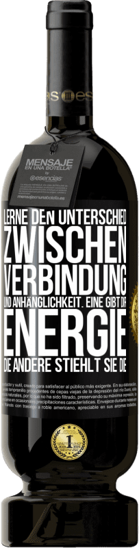 49,95 € Kostenloser Versand | Rotwein Premium Ausgabe MBS® Reserve Lerne den Unterschied zwischen Verbindung und Anhänglichkeit. Eine gibt dir Energie, die andere stiehlt sie die Schwarzes Etikett. Anpassbares Etikett Reserve 12 Monate Ernte 2015 Tempranillo