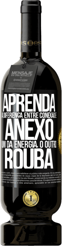 49,95 € Envio grátis | Vinho tinto Edição Premium MBS® Reserva Aprenda a diferença entre conexão e anexo. Um dá energia, o outro rouba Etiqueta Preta. Etiqueta personalizável Reserva 12 Meses Colheita 2015 Tempranillo