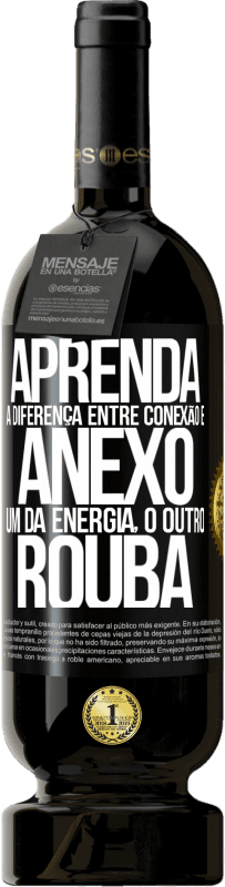 49,95 € Envio grátis | Vinho tinto Edição Premium MBS® Reserva Aprenda a diferença entre conexão e anexo. Um dá energia, o outro rouba Etiqueta Preta. Etiqueta personalizável Reserva 12 Meses Colheita 2016 Tempranillo