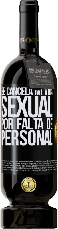 49,95 € Envío gratis | Vino Tinto Edición Premium MBS® Reserva Se cancela mi vida sexual por falta de personal Etiqueta Negra. Etiqueta personalizable Reserva 12 Meses Cosecha 2015 Tempranillo