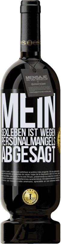 49,95 € Kostenloser Versand | Rotwein Premium Ausgabe MBS® Reserve Mein Sexleben ist wegen Personalmangels abgesagt Schwarzes Etikett. Anpassbares Etikett Reserve 12 Monate Ernte 2015 Tempranillo