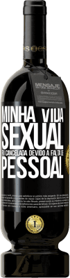 49,95 € Envio grátis | Vinho tinto Edição Premium MBS® Reserva Minha vida sexual foi cancelada devido à falta de pessoal Etiqueta Preta. Etiqueta personalizável Reserva 12 Meses Colheita 2014 Tempranillo