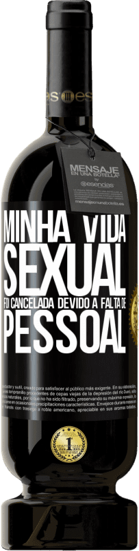 49,95 € Envio grátis | Vinho tinto Edição Premium MBS® Reserva Minha vida sexual foi cancelada devido à falta de pessoal Etiqueta Preta. Etiqueta personalizável Reserva 12 Meses Colheita 2015 Tempranillo