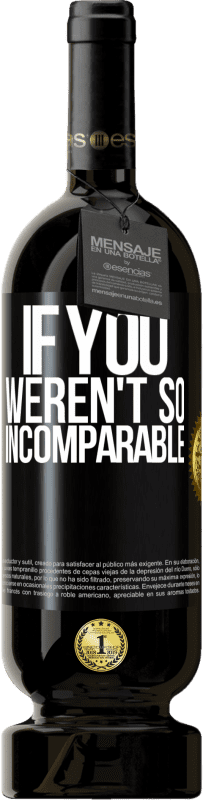 49,95 € Free Shipping | Red Wine Premium Edition MBS® Reserve If you weren't so ... incomparable Black Label. Customizable label Reserve 12 Months Harvest 2016 Tempranillo