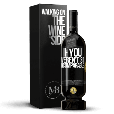 «If you weren't so ... incomparable» Premium Edition MBS® Reserve