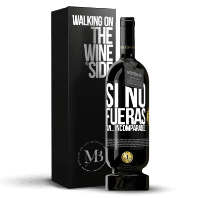 «Si no fueras tan… incomparable» Edición Premium MBS® Reserva