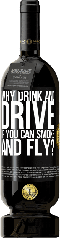 49,95 € 送料無料 | 赤ワイン プレミアム版 MBS® 予約する 喫煙して飛べるのなら、なぜ飲んで運転するのですか？ ブラックラベル. カスタマイズ可能なラベル 予約する 12 月 収穫 2014 Tempranillo