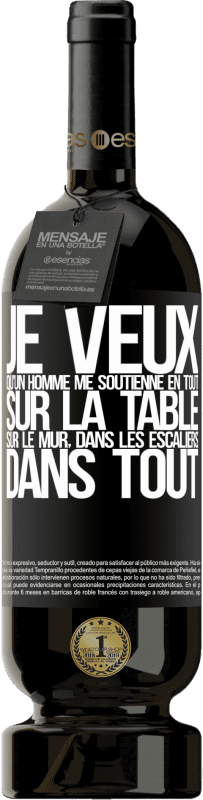 49,95 € Envoi gratuit | Vin rouge Édition Premium MBS® Réserve Je veux qu'un homme me soutienne en tout ... Sur la table, sur le mur, dans les escaliers ... Dans tout Étiquette Noire. Étiquette personnalisable Réserve 12 Mois Récolte 2015 Tempranillo