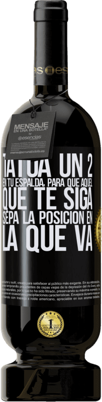 49,95 € Envío gratis | Vino Tinto Edición Premium MBS® Reserva Tatúa un 2 en tu espalda, para que aquél que te siga sepa la posición en la que va Etiqueta Negra. Etiqueta personalizable Reserva 12 Meses Cosecha 2015 Tempranillo