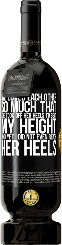49,95 € 免费送货 | 红酒 高级版 MBS® 预订 我们彼此相爱得很深，以至于她脱下了我的高跟鞋，但我什至都没有跟上她的脚跟 黑标. 可自定义的标签 预订 12 个月 收成 2016 Tempranillo