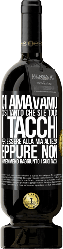 49,95 € Spedizione Gratuita | Vino rosso Edizione Premium MBS® Riserva Ci amavamo così tanto che si è tolta i tacchi per essere alla mia altezza, eppure non ho nemmeno raggiunto i suoi tacchi Etichetta Nera. Etichetta personalizzabile Riserva 12 Mesi Raccogliere 2015 Tempranillo